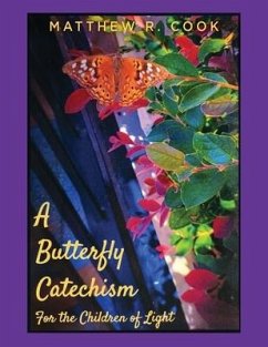 A Butterfly Catechism for the Children of Light - Cook, Matthew R.