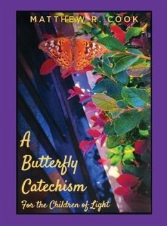 A Butterfly Catechism for the Children of Light - Cook, Matthew R.