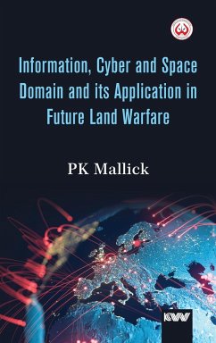 Information, Cyber and Space Domain and its Application in Future Land Warfare - Mallick, Pk