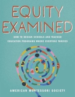 Equity Examined: How to Design Schools and Teacher Education Programs Where Everyone Thrives - Montessori Society, American