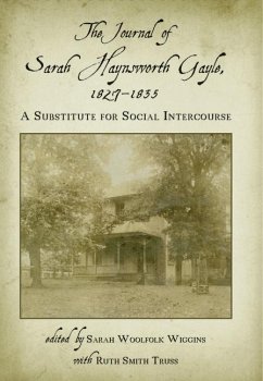The Journal of Sarah Haynsworth Gayle, 1827-1835: A Substitute for Social Intercourse - Gayle, Sarah Haynsworth