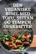 DEN VEGANISKE BIBEL MED TOFU, SEITAN OG... - Bild 1
