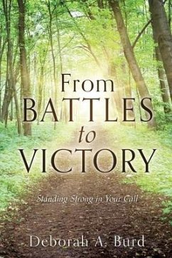 From Battles to Victory: Standing Strong in Your Call - Burd, Deborah A.