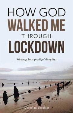 How God Walked Me Through Lockdown - A Prodigal Daughter