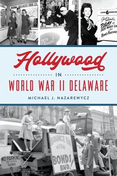 Hollywood in World War II Delaware - Nazarewycz, Michael J