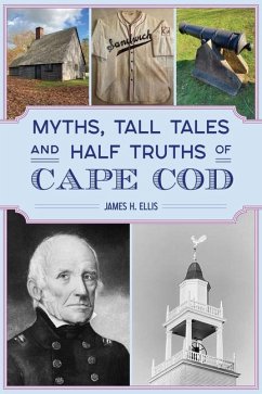 Myths, Tall Tales and Half Truths of Cape Cod - Ellis, James H