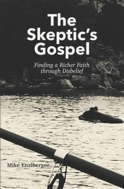 The Skeptic's Gospel: Finding a Richer Faith through Disbelief - Enzlberger, Mike