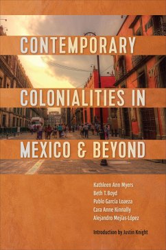 Contemporary Colonialities in Mexico and Beyond - Myers, Kathleen; Boyd, Beth; Garcia Loaeza, Pablo