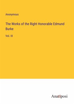 The Works of the Right Honorable Edmund Burke - Anonymous