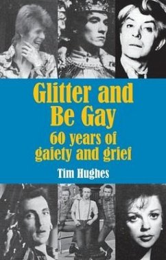 Glitter and Be Gay: 60 years of gaiety and grief - Hughes, Tim
