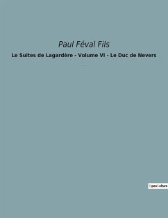 Le Suites de Lagardère - Volume VI - Le Duc de Nevers - Féval Fils, Paul