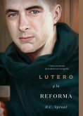 Lutero Y La Reforma: Cómo Un Monje Descubrió El Evangelio, Spanish Edition