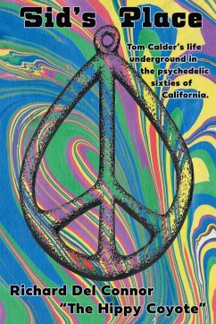 Sid's Place - Tom Calder's Life Underground in the Psychedelic Sixties of California. - Connor, Richard Del; Coyote, The Hippy