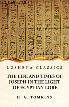 The Life and Times of Joseph in the Light of Egyptian Lore - By H G Tomkins