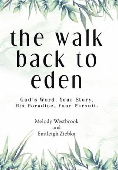 The Walk Back to Eden: God's Word, Your Story. His Paradise, Your Pursuit. - Westbrook, Melody; Ziebka, Emileigh