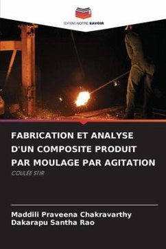 FABRICATION ET ANALYSE D'UN COMPOSITE PRODUIT PAR MOULAGE PAR AGITATION - Praveena Chakravarthy, Maddili;Santha Rao, Dakarapu