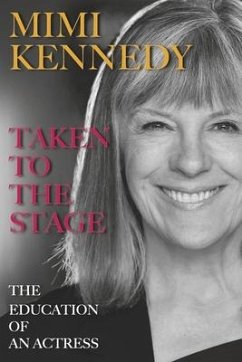 Taken to the Stage: The Education of an Actress - Kennedy, Mimi