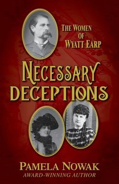 Necessary Deceptions: The Women of Wyatt Earp - Nowak, Pamela