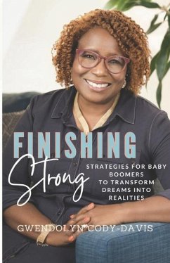 Finishing Strong: Strategies For Baby Boomers To Transform Dreams Into Realities - Cody-Davis, Gwendolyn