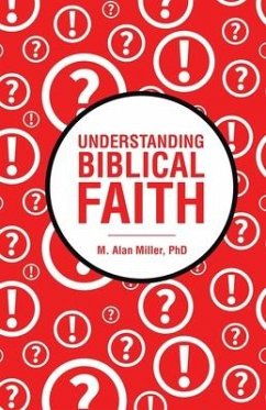 Understanding Biblical Faith - Miller, M. Alan