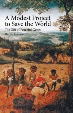 A Modest Project to Save the World: The Gift of Peaceful Genes - Johnson, Warren