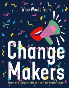 Wise Words from Change Makers: Smart and Inclusive Life Advice from Diverse Heroes - Design, Harper by