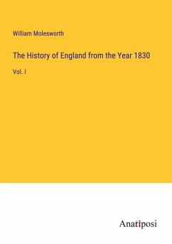 The History of England from the Year 1830 - Molesworth, William