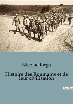 Histoire des Roumains et de leur civilisation - Iorga, Nicolae