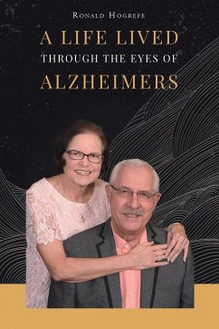 A Life Lived Through the Eyes of Alzheimers - Hogrefe, Ronald