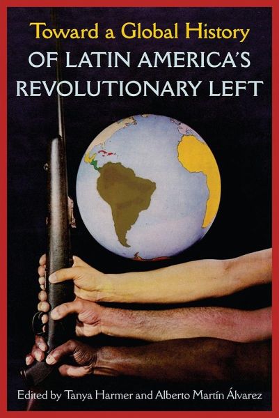 Toward a Global History of Latin America's Revolutionary Left Toward a Global History of Latin America's Revolutionary Left