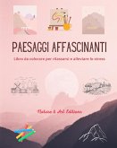 Paesaggi affascinanti   Libro da colorare per rilassarsi e alleviare lo stress   Natura sorprendente e paesaggi unici