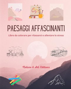 Paesaggi affascinanti   Libro da colorare per rilassarsi e alleviare lo stress   Natura sorprendente e paesaggi unici - Nature; Editions, Art