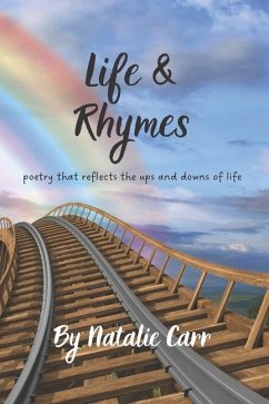 Life and Rhymes: Poetry that Reflects the Ups and Downs of Life - Carr, Natalie