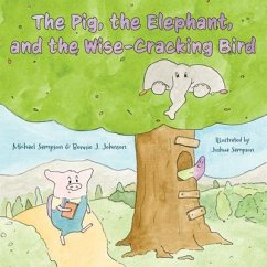 The Pig, the Elephant, and the Wise-Cracking Bird - Sampson, Michael; Johnson, Bonnie J.