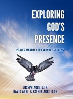 Exploring God's Presence: Prayer Manual for Everyday Success - Agbi D. Th, Joseph