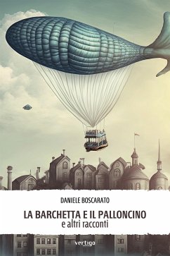 La barchetta e il palloncino e altri racconti (eBook, ePUB) - Boscarato, Daniele