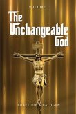 The Unchangeable God Volume I (eBook, ePUB) The Unchangeable God Volume I (eBook, ePUB)