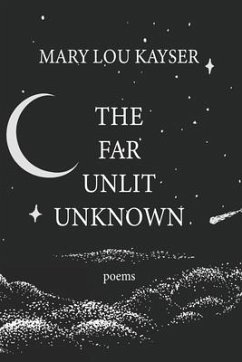 The Far Unlit Unknown (eBook, ePUB) - Kayser, Mary Lou