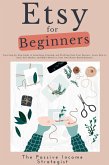 Etsy for Beginners: Your Step-by-Step Guide to Launching, Growing, and Profiting from Your Passion - Learn How to Start, Sell, Market, and Make Money in Your Own Home-Based Business (eBook, ePUB)