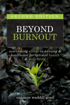 Beyond Burnout, Second Edition: Overcoming Stress in Nursing & Healthcare for Optimal Health & Well-Being (eBook, ePUB) - Waddill-Goad, Suzanne