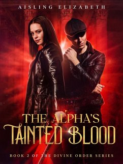 The Alpha's Tainted Blood (The Divine Order Series, #2) (eBook, ePUB) - Elizabeth, Aisling