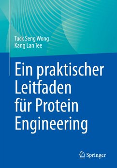 Ein praktischer Leitfaden für Protein Engineering - Wong, Tuck Seng;Tee, Kang Lan