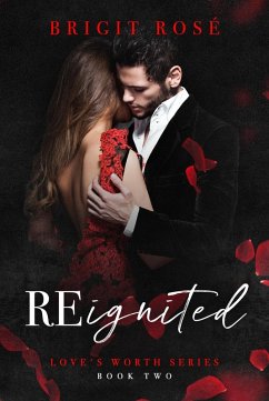 ReIgnited (Love's Worth, #2) (eBook, ePUB) - Rosé, Brigit