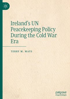 Ireland's UN Peacekeeping Policy During the Cold War Era - Mays, Terry M.