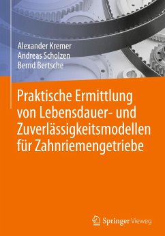 Praktische Ermittlung von Lebensdauer- und Zuverlässigkeitsmodellen für Zahnriemengetriebe - Kremer, Alexander;Scholzen, Andreas;Bertsche, Bernd