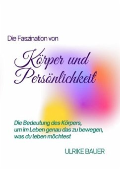 Die Faszination von Körper und Persönlichkeit - Bauer, Ulrike