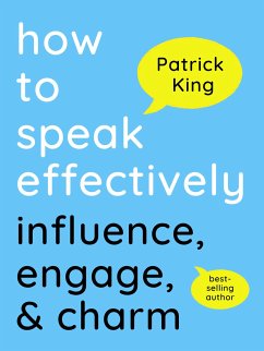 How to Speak Effectively (eBook, ePUB) - King, Patrick