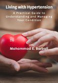 Living with Hypertension - A Practical Guide to Understanding and Managing Your Condition (eBook, ePUB)