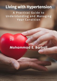 Living with Hypertension - A Practical Guide to Understanding and Managing Your Condition (eBook, ePUB) - Barbati, Mohammad E.