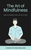 The Art of Mindfulness: How to Change Your Life in 10 Days (eBook, ePUB)